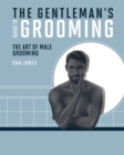 The Gentleman's Guide to Grooming : The art of male grooming - Book
