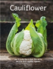 Cauliflower : Over 70 Exciting Ways to Roast, Rice, and Fry One of the World's Healthiest Vegetables - eBook