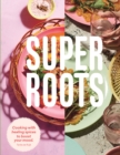 Super Roots : Cooking with Healing Spices to Boost Your Mood - Book