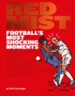 Red Mist: Football's Most Shocking Moments : Red Cards, Dirty Tackles, Headbutts, Pitch Invaders and More - Book