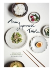 The Japanese Table : Small Plates for Simple Meals - eBook