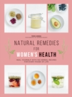 Natural Remedies for Women's Health : Heal Yourself with 100 Herbal Recipes for Every Phase of Life - Book
