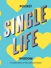 Pocket Single Life Wisdom : A Celebration of the Self-partnered - Book