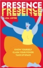 Presence : Know Yourself. Claim Your Power. Take Up Space - Book