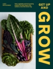 Get Up and Grow : Herb, Vegetable and Fruit Growing Projects for Both Indoors and Outdoors, from She Grows Veg - Book