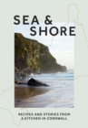 Sea & Shore : Recipes and Stories from a Kitchen in Cornwall (Host chef of 2021 G7 Summit) - Book