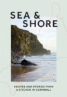 Sea & Shore : Recipes and Stories from a Kitchen in Cornwall (Host chef of 2021 G7 Summit) - eBook