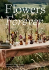 Flowers Forever : Celebrate the Beauty of Dried Flowers with Stunning Floral Art - Book