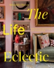 The Life Eclectic : Brilliantly Unique Interior Designs from Around the World - Book