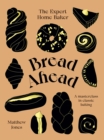 Bread Ahead: The Expert Home Baker : A Masterclass in Classic Baking - Book