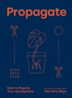 Propagate : How to Regrow your Houseplants - eBook