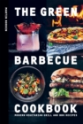 The Green Barbecue Cookbook : Modern Vegetarian Grill and BBQ Recipes - Book