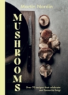 Mushrooms : Over 70 Recipes That Celebrate Our Favourite Fungi - Book