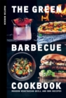 The Green Barbecue Cookbook : Modern Vegetarian Grill and BBQ Recipes - eBook
