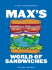 Max's World of Sandwiches : A Guide to Amazing Sandwiches - Book