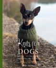 Knits for Dogs : Sweaters, Toys and Blankets for Your Furry Friend - Book