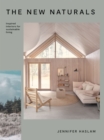 The New Naturals : Inspired Interiors for Sustainable Living - Book