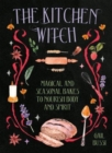 The Kitchen Witch : Magical and Seasonal Bakes to Nourish Body and Spirit - Book