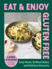 Eat and Enjoy Gluten Free : Easy Meals, Brilliant Bakes and Delicious Desserts - Book