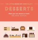 The Little Book of Chocolate: Desserts : Make Your Own Desserts at Home - Book
