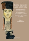 Body, Cosmos and Eternity : New Trends of Research on Iconography and Symbolism of Ancient Egyptian Coffins - Book