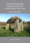 The Prehistoric Burial Sites of Northern Ireland - Book