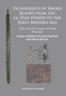 Technology of Sword Blades from the La Tene Period to the Early Modern Age : The case of what is now Poland - eBook