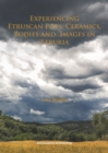 Experiencing Etruscan Pots : Ceramics, Bodies and Images in Etruria - Book