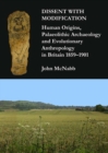 Dissent with Modification: Human Origins, Palaeolithic Archaeology and Evolutionary Anthropology in Britain 1859-1901 - eBook