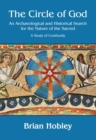 The Circle of God : An archaeological and historical search for the nature of the sacred: A study of continuity - Book