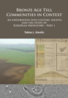 Bronze Age Tell Communities in Context: An Exploration Into Culture, Society and the Study of European Prehistory. Part 1 : Critique: Europe and the Mediterranean - Book