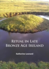 Ritual in Late Bronze Age Ireland : Material Culture, Practices, Landscape Setting and Social Context - Book