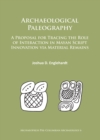 Archaeological Paleography : A Proposal for Tracing the Role of Interaction in Mayan Script Innovation via Material Remains - Book