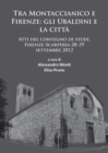 Tra Montaccianico e Firenze: gli Ubaldini e la citta : Atti del convegno di studi, Firenze-Scarperia 28-29 settembre 2012 - Book