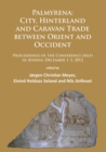 Palmyrena: City, Hinterland and Caravan Trade between Orient and Occident : Proceedings of the Conference held in Athens, December 1-3, 2012 - Book