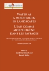 Water as a morphogen in landscapes/L’eau comme morphogene dans les paysages : Proceedings of the XVII UISPP World Congress (1–7 September 2014, Burgos, Spain) Volume 4/Session A14 - Book