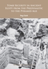 Tomb Security in Ancient Egypt from the Predynastic to the Pyramid Age - Book