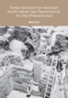 Tomb Security in Ancient Egypt from the Predynastic to the Pyramid Age - eBook