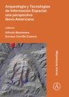 Arqueologia y Tecnologias de Informacion Espacial : Una perspectiva Ibero-Americana - Book