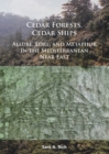 Cedar Forests, Cedar Ships : Allure, Lore, and Metaphor in the Mediterranean Near East - Book