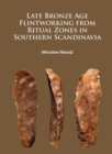 Late Bronze Age Flintworking from Ritual Zones in Southern Scandinavia - Book