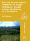 Patrones de asentamiento del Malpais de Zacapu (Michoacan, Mexico) y de sus alrededores en el Posclasico - Book