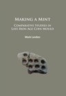 Making a Mint: Comparative Studies in Late Iron Age Coin Mould - eBook