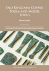 Old Kingdom Copper Tools and Model Tools - Book