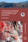 Archival Theory, Chronology and Interpretation of Rock Art in the Western Cape, South Africa - Book