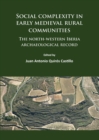 Social complexity in early medieval rural communities : The north-western Iberia archaeological record - Book
