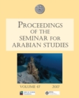 Proceedings of the Seminar for Arabian Studies Volume 47 2017 : Papers from the fiftieth meeting of the Seminar for Arabian Studies held at the British Museum, London, 29 to 31 July 2016 - eBook