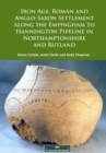 Iron Age, Roman and Anglo-Saxon Settlement along the Empingham to Hannington Pipeline in Northamptonshire and Rutland - eBook