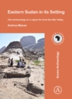 Eastern Sudan in its Setting : The archaeology of a region far from the Nile Valley - Book