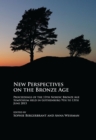 New Perspectives on the Bronze Age : Proceedings of the 13th Nordic Bronze Age Symposium held in Gothenburg 9th to 13th June 2015 - Book